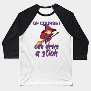 Of course i can drive a stick Baseball T-Shirt